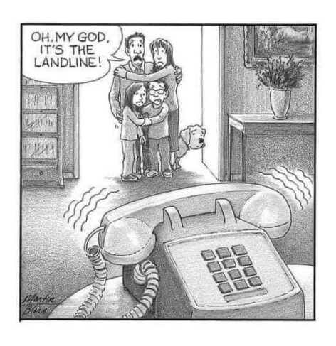 A family gathers together in anxiety as the land line rings 

OH. MY GOD, IT'S THE LANDLINE! 

Martin Bliss 